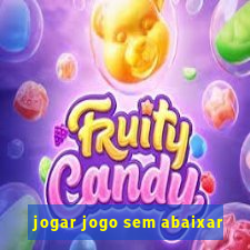 jogar jogo sem abaixar